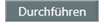 Durchführen - Button