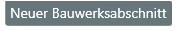 Button - Neuer Bauwerksabschnitt